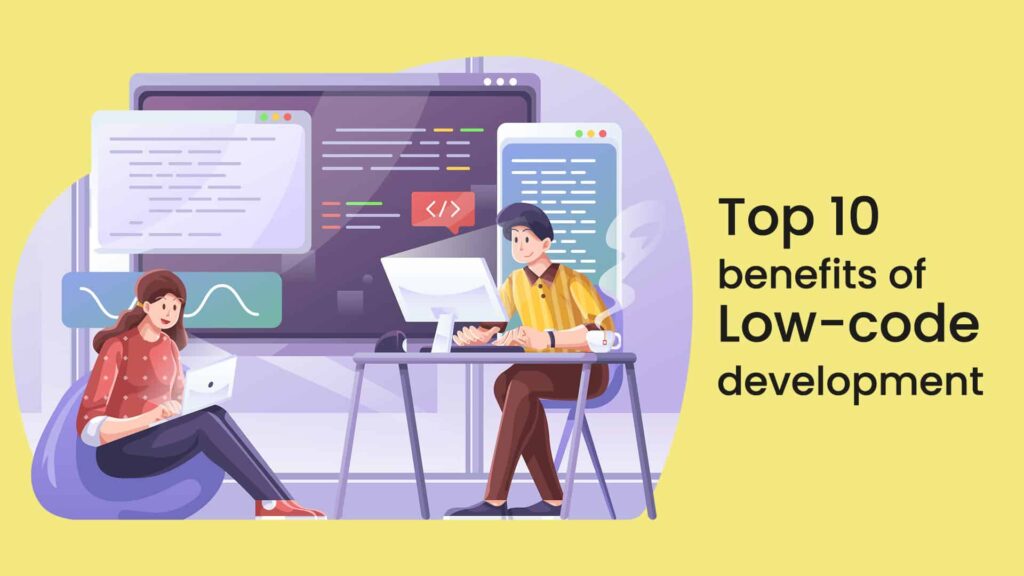 Top 10 benefits of Low-code development