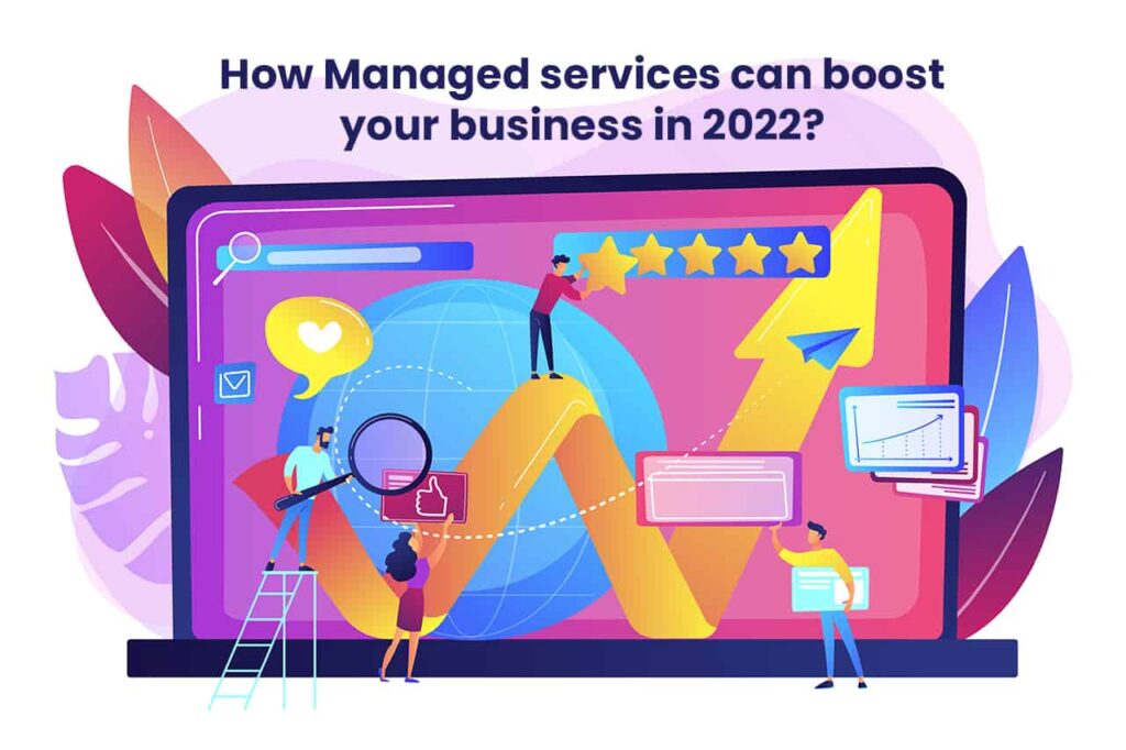 How Managed services can boost your business in 2022?