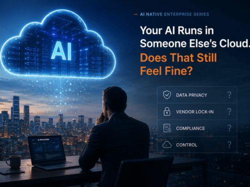 Your AI Runs in Someone Else’s Cloud. Does That Still Feel Fine?